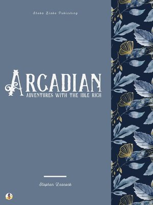 cover image of Arcadian Adventures with the Idle Rich